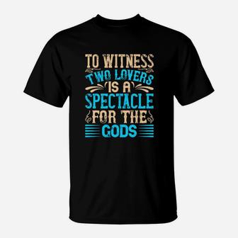 To Witness Two Lovers Is A Spectacle For The God T-Shirt - Monsterry UK