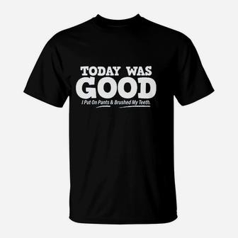 Today Was Good I Put On Pants T-Shirt | Crazezy CA