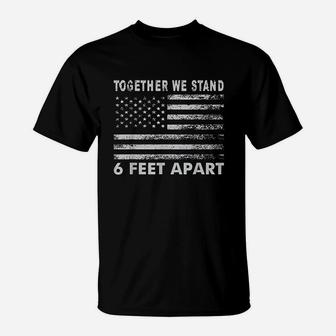 Together We Stand 6 Feet Apart T-Shirt | Crazezy CA