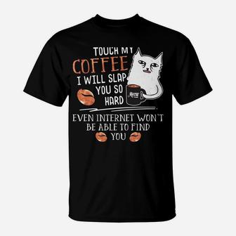 Touch My Coffee I Will Slap You So Hard - Cat Coffee Lovers T-Shirt | Crazezy