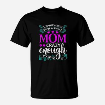 Tough Enough To Be A Single Mom T-Shirt | Crazezy AU
