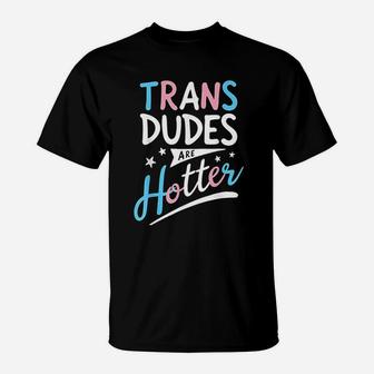 Trans Dudes Are Hotter Funny Transgender Pride Lgbt Flag T-Shirt | Crazezy UK