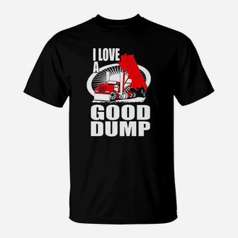 Truck Driver I Love A Good Dump Truck Driver T-Shirt - Thegiftio UK