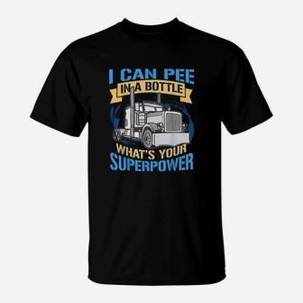 Trucker Pee In A Bottle Superpower Funny Gift T-Shirt | Crazezy UK