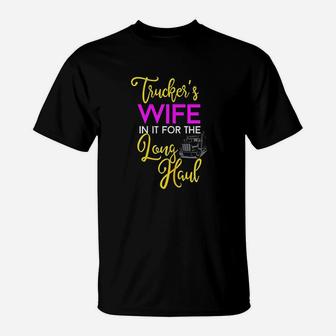 Trucker Wife Long Haul Gift Design For Truck Drivers Family T-Shirt | Crazezy