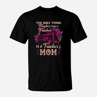 Trucker's Mom Truck Driver Driving Tougher Gift Apparel T-Shirt | Crazezy