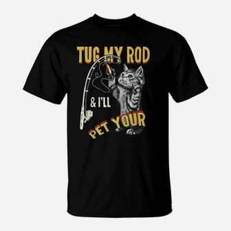 Tug My Rod And I'll Pet Your Cat Funny Fishing Cat Lovers T-Shirt | Crazezy