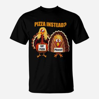 Turkey Lets Have Pizza Instead Thanksgiving Day T-Shirt - Monsterry AU