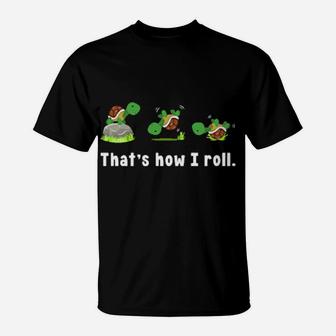 Turtle That's How I Roll T-Shirt - Monsterry