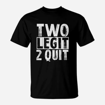 Two Legit 2 Quit T-Shirt | Crazezy CA