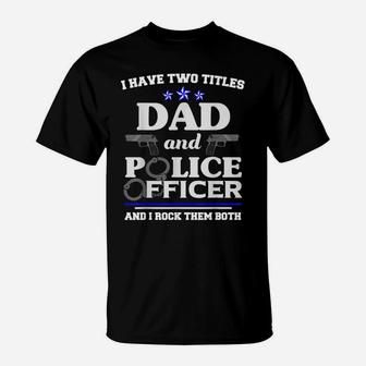 Two Titles Fathers Day Shirt Police Officer Shirt Dad Gifts T-Shirt | Crazezy