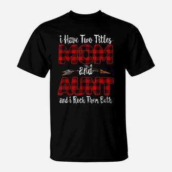 Two Titles Mom And Aunt Funny Buffalo Plaid Mothers Day Gift T-Shirt | Crazezy CA