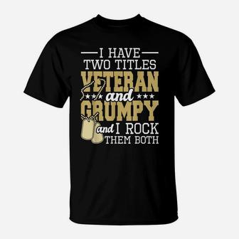 Two Titles Veteran And Grumpy - Patriotic Us Veteran T-Shirt | Crazezy