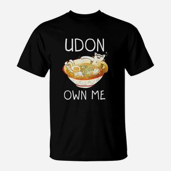 Udon Own Me Kitty Cat Udon Noodles T-Shirt | Crazezy CA