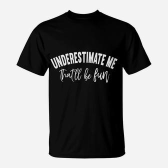 Underestimate Me That'll Be Fun Funny Raglan Baseball Tee T-Shirt | Crazezy CA