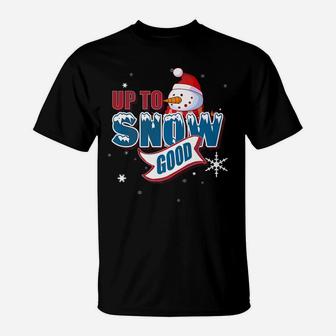 Up To Snow Good Snowman Funny Ugly Christmas Shirt Gift T-Shirt | Crazezy DE
