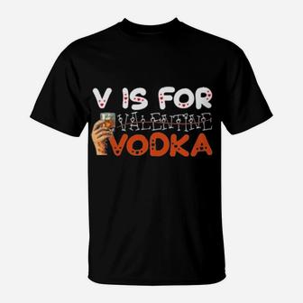 V Is For Vodka Not Valentine T-Shirt - Monsterry CA