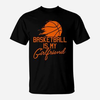 Valentines Day 2018 Basketball Is My Girlfriend T-Shirt - Thegiftio UK
