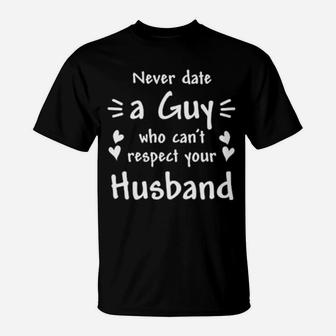 Valentines Day Gift, Never Date A Guy For Wife T-Shirt - Monsterry AU