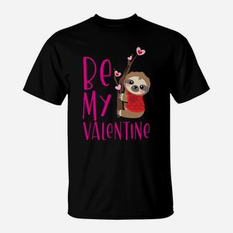Valentines Day Sloth Cute Be My Valentine T-Shirt - Monsterry
