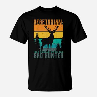 Vegetarian Old Indian Word For Bad Hunter Hunting Gifts T-Shirt | Crazezy