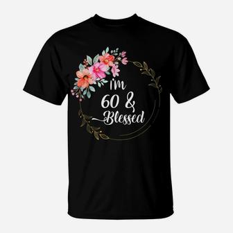 Vintage Flower Design I'm 60 & Blessed Funny Birthday Gift T-Shirt | Crazezy