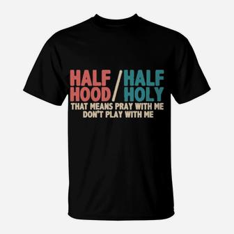 Vintage Half Hood Half Holy Pray With Me But Dont Play Jesus T-Shirt - Monsterry