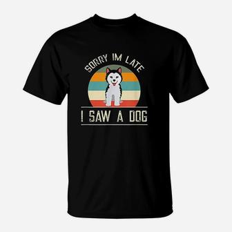 Vintage Motive For Dog Lover Gifts Sorry Im Late T-Shirt | Crazezy