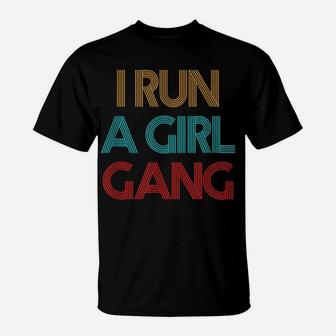 Vintage Retro I Run A Girl Gang Mom Of Girls Dad Mother's T-Shirt | Crazezy CA
