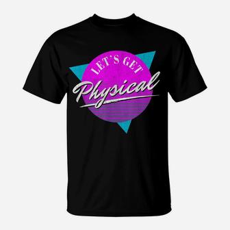 Vintage Retro Lets Get Physical Workout Gym Totally Rad 80'S T-Shirt | Crazezy