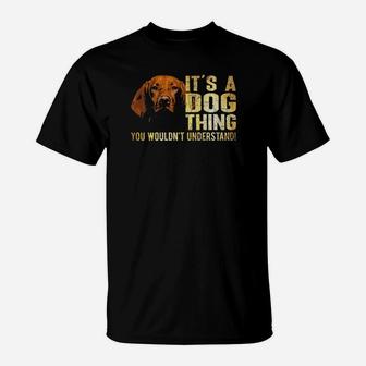 Vizsla Lover Its A Dog Thing You Wouldnt Understand T-Shirt - Monsterry