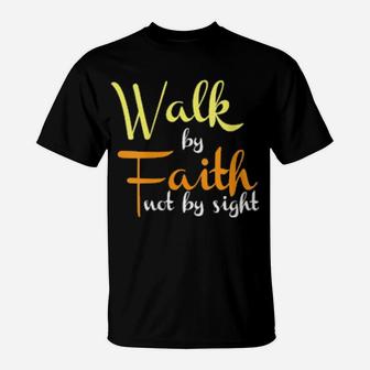 Walk By Faith Not By Sight Christian Religious T-Shirt - Monsterry UK