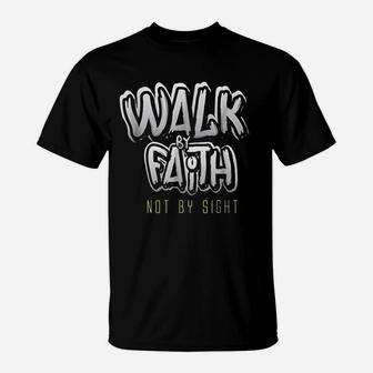 Walk By Faith Not By Sight T-Shirt | Crazezy
