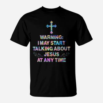 Warning I May Start Talking About Jesus At Any Time Hippie T-Shirt - Monsterry AU