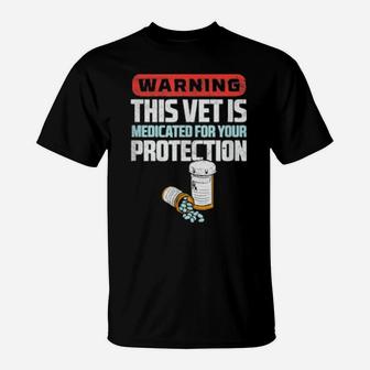 Warning This Vet Is Medicated For Your Protection T-Shirt - Monsterry UK
