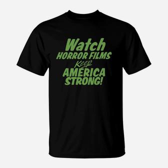 Watch Horror Films Keep America Strong T-Shirt - Thegiftio UK