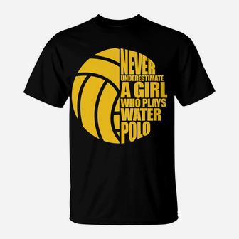 Water Polo Never Underestimate A Girl Who Plays Water Polo T-Shirt | Crazezy UK