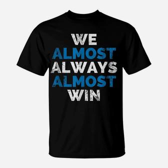 We Almost Always Almost Win Sunday Detroit Mi Football T-Shirt | Crazezy CA