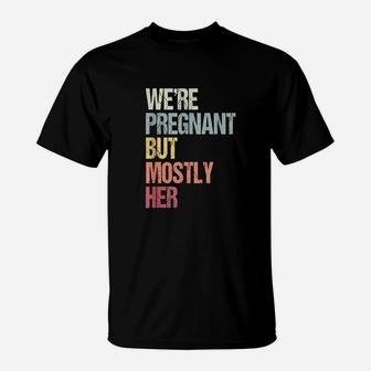 We Are But Mostly Her For An Expectant T-Shirt | Crazezy DE