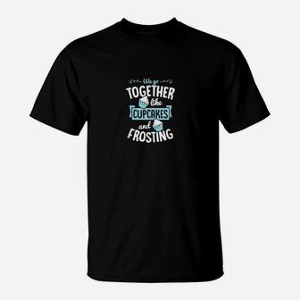 We Go Together Like Cupcakes And Frosting Valentines Couple T-Shirt - Monsterry DE
