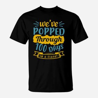 We Have Popped Through 100 Days In A Flash T-Shirt - Monsterry