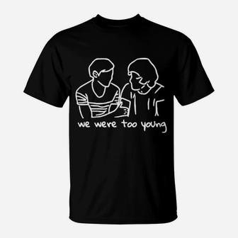We Were Too Young T-Shirt - Monsterry