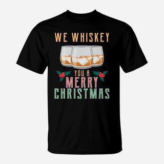 We Whiskey You A Merry Christmas Funny Wine Drinking Shirt Sweatshirt T-Shirt | Crazezy UK