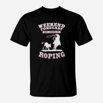 Weekend Forecast Roping Rodeo T-Shirt | Crazezy