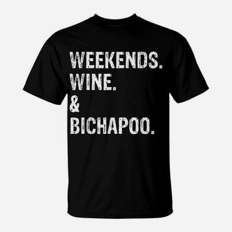 Weekends Wine And Bichapoo Bichon Frise Poodle T-Shirt | Crazezy