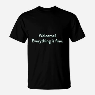 Welcome Everything Is Fine T-Shirt | Crazezy DE