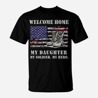 Welcome Home My Daughter Soldier Homecoming Army Mom Dad T-Shirt | Crazezy