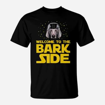Welcome To The Bark Side Of Weimaraner Funny Gifts T-Shirt - Monsterry