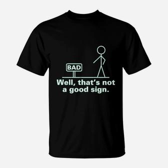 Well That Is Not A Good Sign T-Shirt | Crazezy CA