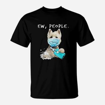 West Highland White Terrier Ew People Dog T-Shirt | Crazezy AU